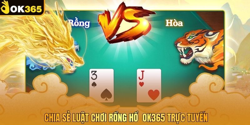Chia sẻ luật chơi Rồng Hổ OK365 trực tuyến