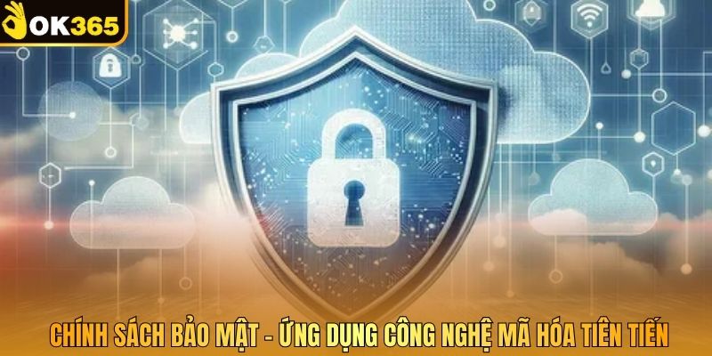 Chính sách bảo mật - ứng dụng công nghệ mã hóa tiên tiến
