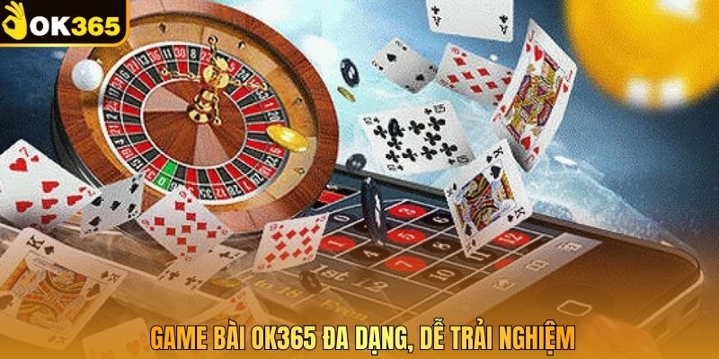 Game bài OK365 đa dạng, dễ trải nghiệm