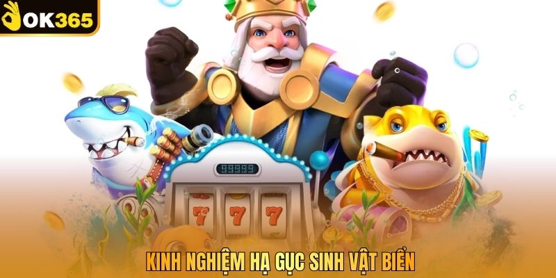 Kinh nghiệm hạ gục sinh vật biển