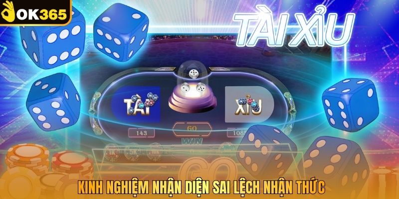 Kinh nghiệm nhận diện sai lệch nhận thức