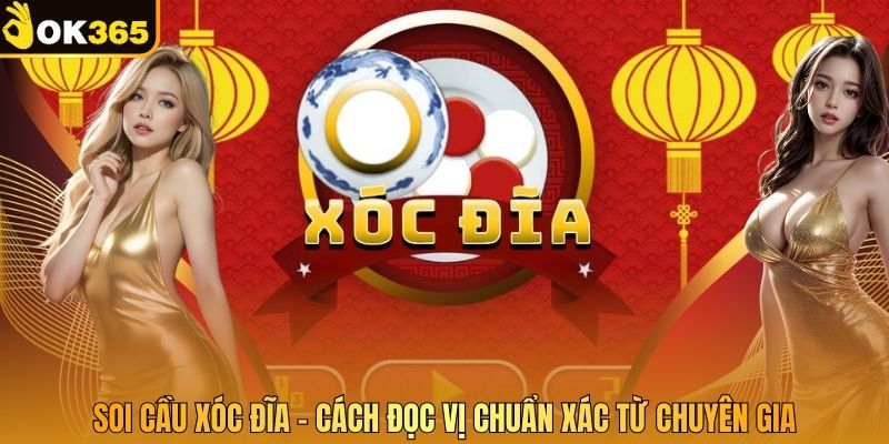Soi Cầu Xóc Đĩa - Cách Đọc Vị Chuẩn Xác Từ Chuyên Gia
